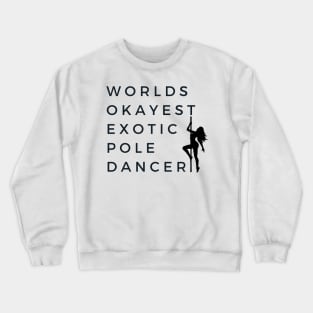 World's okayest exotic pole dancer - Pole Dance Design Crewneck Sweatshirt